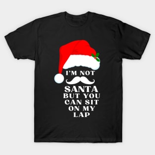 I'm not Santa, but you can sit on my lap T-Shirt